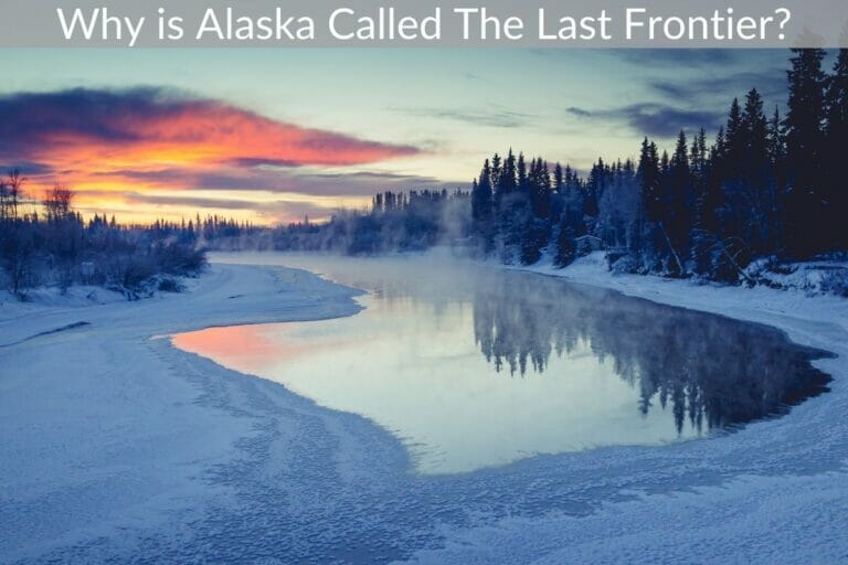 Why is Alaska Called The Last Frontier? – The Real Truth!